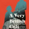 A Very British Cult : Rogue Priests and the Abode of Love - 9781837731497