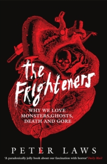 The Frighteners : Why We Love Monsters, Ghosts, Death & Gore - 9781837733446