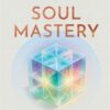 Soul Mastery : 22 Lessons to Reinvent Your Life
