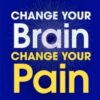 Change Your Brain, Change Your Pain : Breaking the Doom Loop to Heal Chronic Physical and Emotional Pain