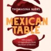 Mexican Table : 100 Recipes, 12 Everyday Ingredients From the Heart of Mexico - 9781837833900