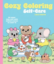 Cozy Coloring: Self-Care : 50 super cute and calm animal scenes to color in - 9781837836000