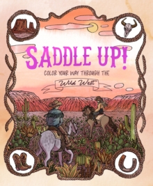 Saddle Up! : Color Your Way Through the Wild West
