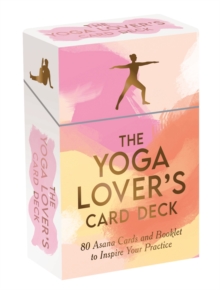 The Yoga Lover's Card Deck : 80 Asana Cards and Booklet to Inspire Your Practice
