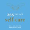 365 Days of Self-Care : Daily Guidance for Greater Well-Being