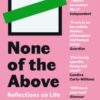 None of the Above : Reflections on Life Beyond the Binary
