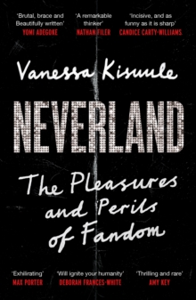 Neverland : The Pleasures and Perils of Fandom - 9781838857103