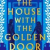The House With the Golden Door : the unmissable second novel from the Sunday Times bestselling author of BOUDICCA'S DAUGHTER