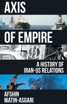 Axis of Empire : A History of Iran–US Relations