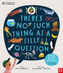 University of Cambridge: There's No Such Thing as a Silly Question : 213 Weird Questions, Expertly Answered! - 9781839947391