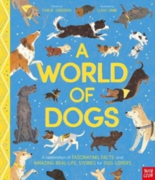 A World of Dogs : A Celebration of Fascinating Facts and Amazing Real-Life Stories for Dog Lovers - 9781839948497