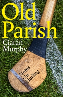 Old Parish : Notes on Hurling - 9781844886890