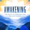 Awakening : The Path to Freedom and Enlightenment