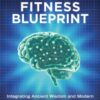 Brain Fitness Blueprint : Integrating Ancient Wisdom and Modern Technologies for Peak Performance - 9781846048302