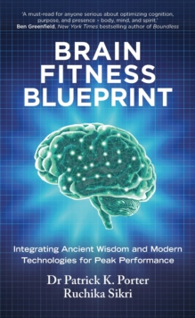 Brain Fitness Blueprint : Integrating Ancient Wisdom and Modern Technologies for Peak Performance - 9781846048302