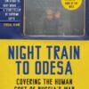 Night Train to Odesa : Covering the Human Cost of Russia’s War (BBC Radio 4 Book of the Week)