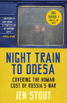 Night Train to Odesa : Covering the Human Cost of Russia’s War (BBC Radio 4 Book of the Week)