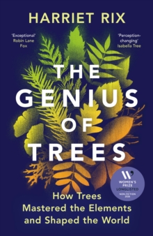 The Genius of Trees : How trees mastered the elements and shaped the world