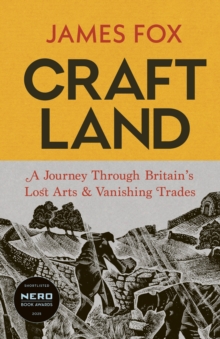 Craftland : A Journey Through Britain’s Lost Arts and Vanishing Trades