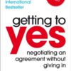 Getting to Yes : Negotiating an agreement without giving in