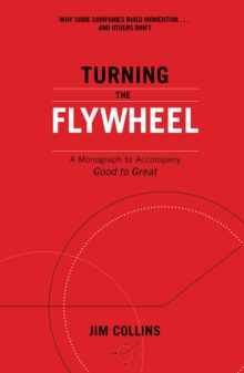 Turning the Flywheel : A Monograph to Accompany Good to Great - 9781847942555
