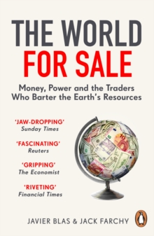 The World for Sale : Money, Power and the Traders Who Barter the Earth’s Resources - 9781847942678