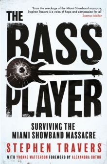The Bass Player : Surviving the Miami Showband Massacre - 9781848408333