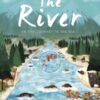The River : An Epic Journey to the Sea