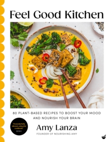 Feel Good Kitchen : 80 plant-based recipes to boost your mood and nourish your brain - 9781848994393