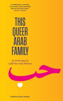 This Queer Arab Family : An Anthology by LGBTQ+ Arab Writers - 9781849250887