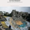 Archiving Gaza in the Present : Memory, Culture and Erasure - 9781849250979