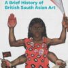 A Brief History of British South Asian Art - 9781849768795