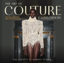 The Art of Couture Embroidery : The secrets of runway design - 9781849949682