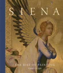 Siena : The Rise of Painting, 1300–1350 - 9781857097160