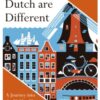 Why the Dutch are Different : A Journey into the Hidden Heart of the Netherlands: From Amsterdam to Zwarte Piet, the acclaimed guide to travel in Holland - 9781857886856