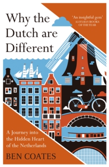 Why the Dutch are Different : A Journey into the Hidden Heart of the Netherlands: From Amsterdam to Zwarte Piet, the acclaimed guide to travel in Holland - 9781857886856