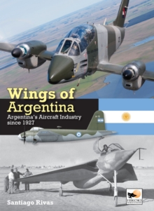Wings of Argentina : Argentina's Aircraft Industry Since 1927 - 9781902109671