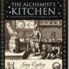Alchemist's Kitchen : Extraordinary Potions and Curious Notions