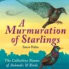 A Murmuration of Starlings : The Collective Nouns of Animals & Birds - 9781906122546