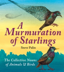 A Murmuration of Starlings : The Collective Nouns of Animals & Birds - 9781906122546