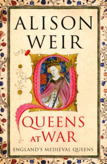 Queens at War : England's Medieval Queens