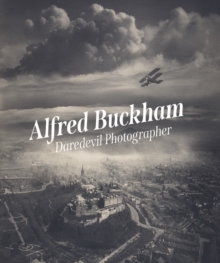 Alfred Buckham : Daredevil Photographer - 9781911054689