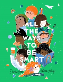 All the Ways to be Smart : the beautifully illustrated international bestseller that celebrates the talents of every child