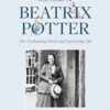 The Story of Beatrix Potter : Her Enchanting Work and Surprising Life - 9781911657408