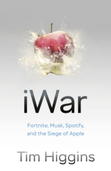 iWar : Fortnite, Musk, Spotify, and the Siege of Apple - 9781911709640