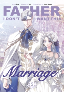 Father, I Don't Want This Marriage, Vol. 5 - 9781911720140