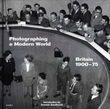 Photographing a Modern World : Britain 1900-75 - 9781911736233