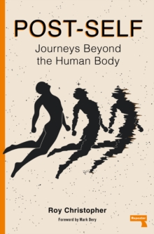 Post-Self : Journeys Beyond the Human Body - 9781913462949