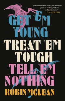 Get ’em Young, Treat ’em Tough, Tell ’em Nothing - 9781913505530