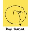 Dog Hearted : Essays on Our Fierce and Familiar Companions - 9781914198274